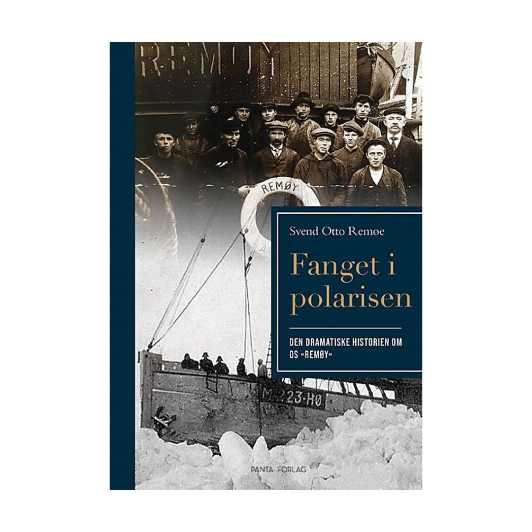 Coverbilde av 'Fanget i polarisen – Den dramatiske historien om DS «Remøy»' av Sven Otto Remøe, fortellingen om en modig mannskap og deres skjebnesvangre tokt.